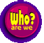 WHO ARE
                    WE?